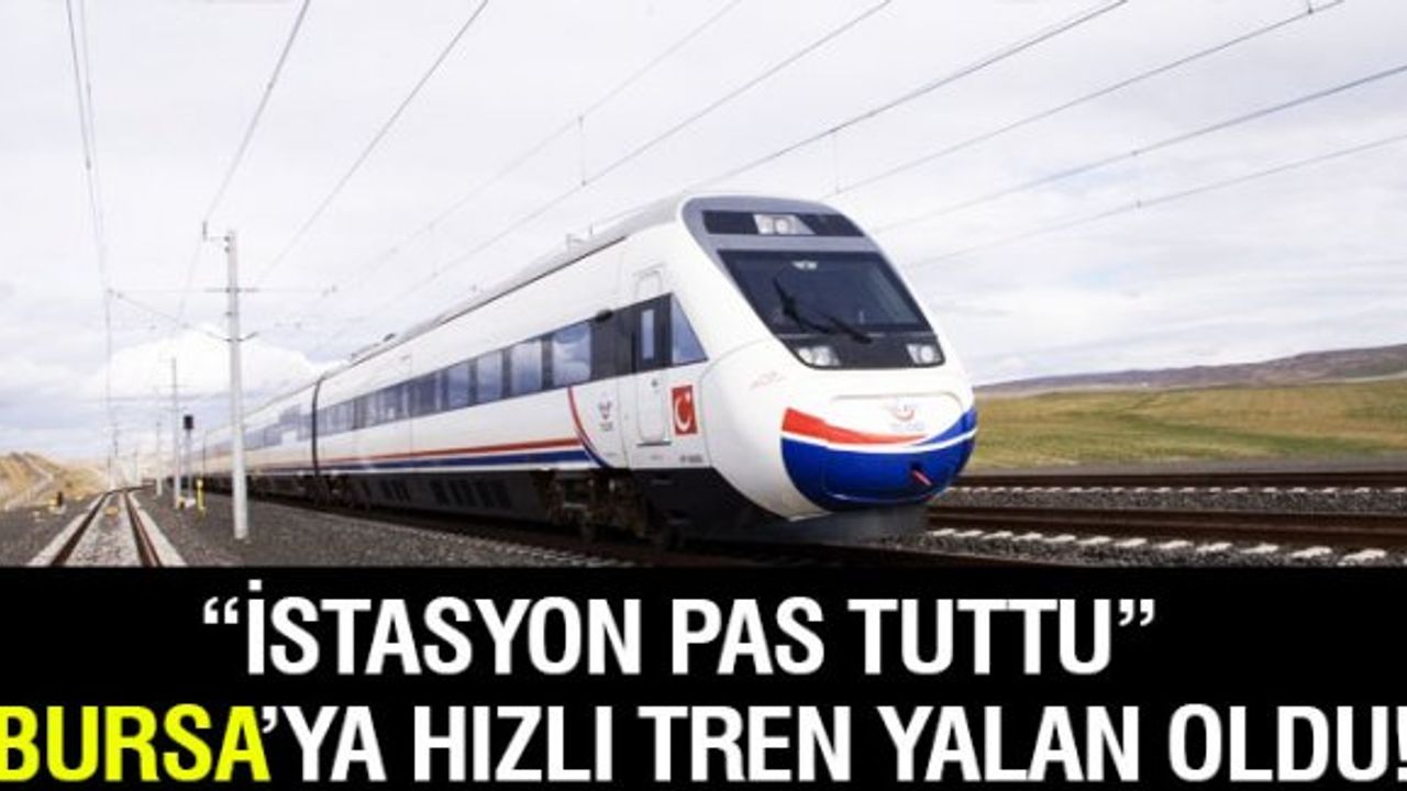 Bursa'ya hızlı tren yalan oldu, istasyon pas tuttu!