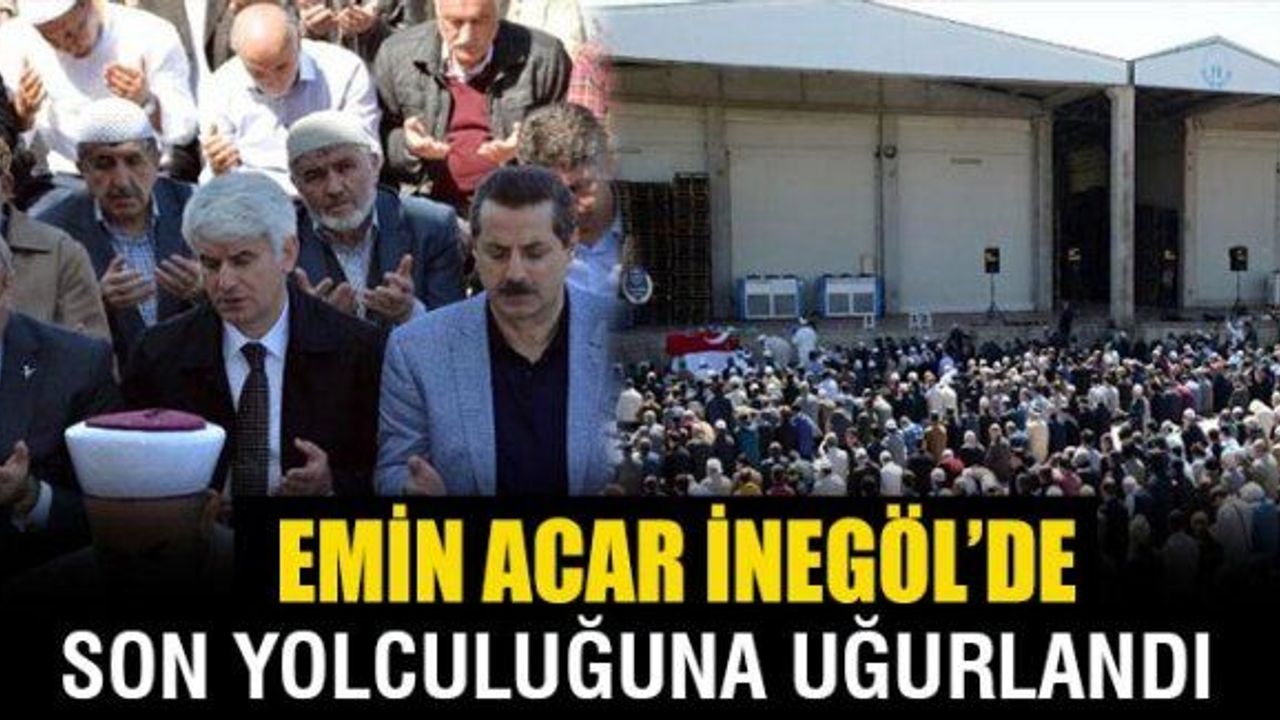 Dr. Emin Acar Bursa İnegöl'de toprağa verildi