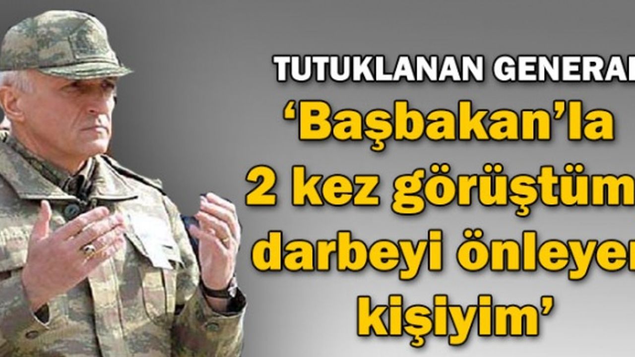 'Başbakan ile iki kez görüştüm, darbeyi önleyen kişiyim'