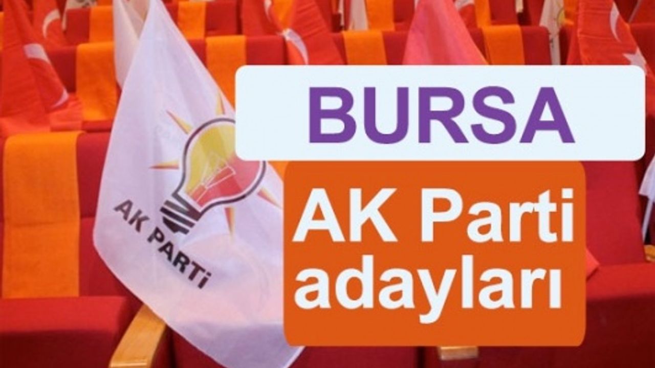 AK Parti Bursa milletvekili adayları belli oldu