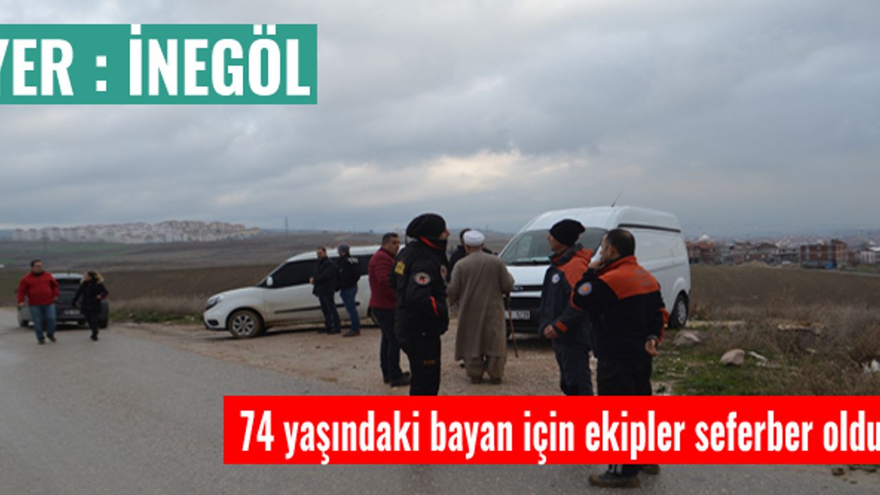 74 yaşındaki bayan için ekipler seferber oldu!