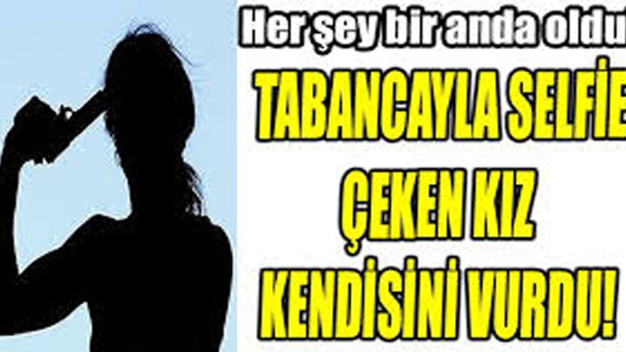 Tabancayla selfie çeken kız kendisini vurdu