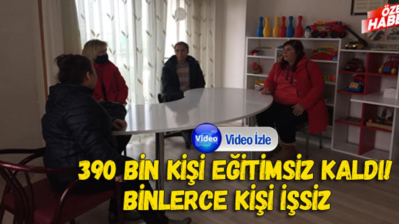 390 bin kişi eğitimsiz kaldı! Binlerce kişi işsiz