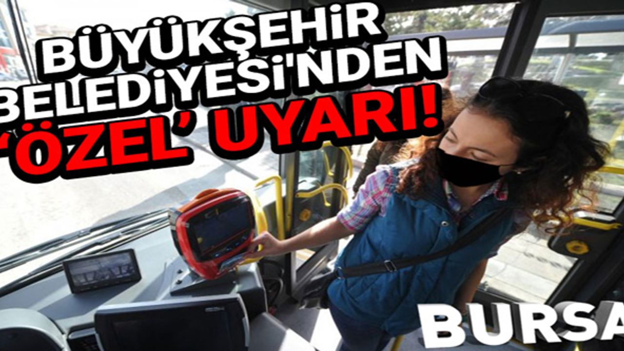 Bursa Büyükşehir Belediyesi'nden 'özel' uyarı