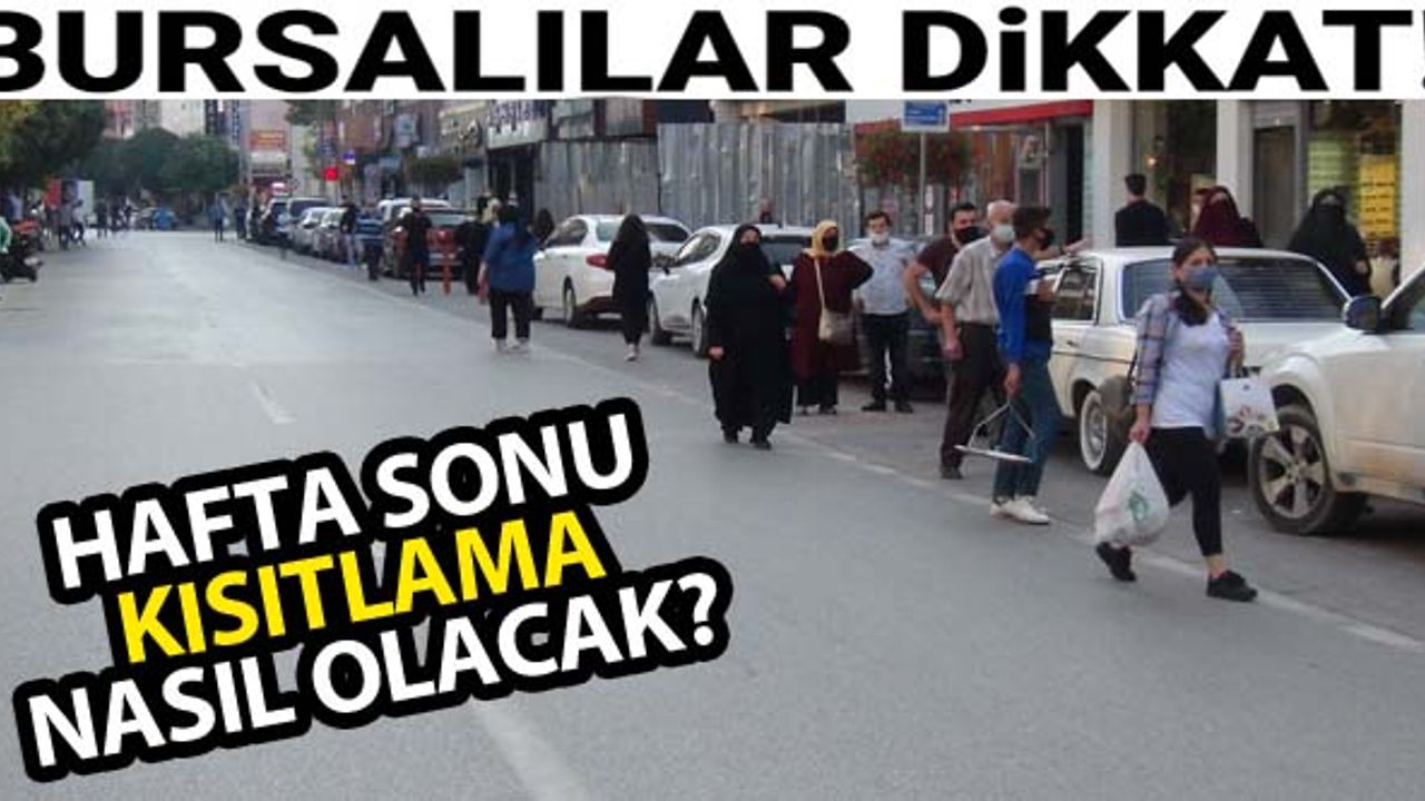 Bursalılar dikkat! Hafta sonu kısıtlama nasıl olacak?