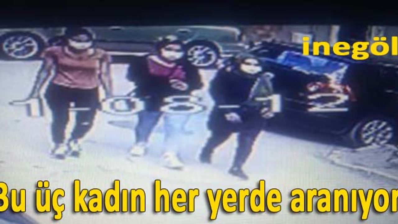 Bu üç kadın her yerde aranıyor