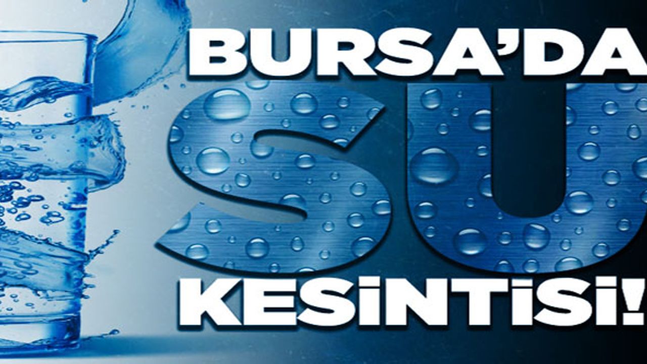 Bursa'da 2 ilçede su kesintisi