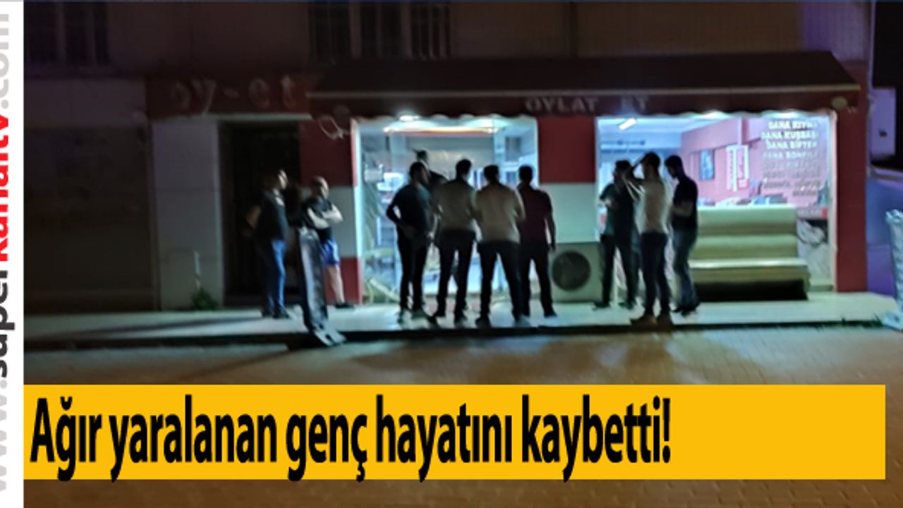 Silahlı saldırıya uğrayan genç hayatını kaybetti