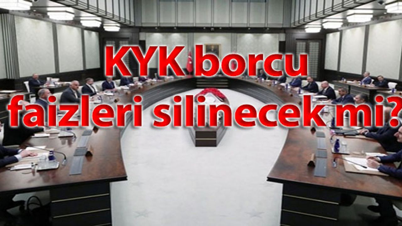 Milyonlarca gencin gözü kulağı Kabine toplantısında! KYK borcu faizleri silinecek mi?