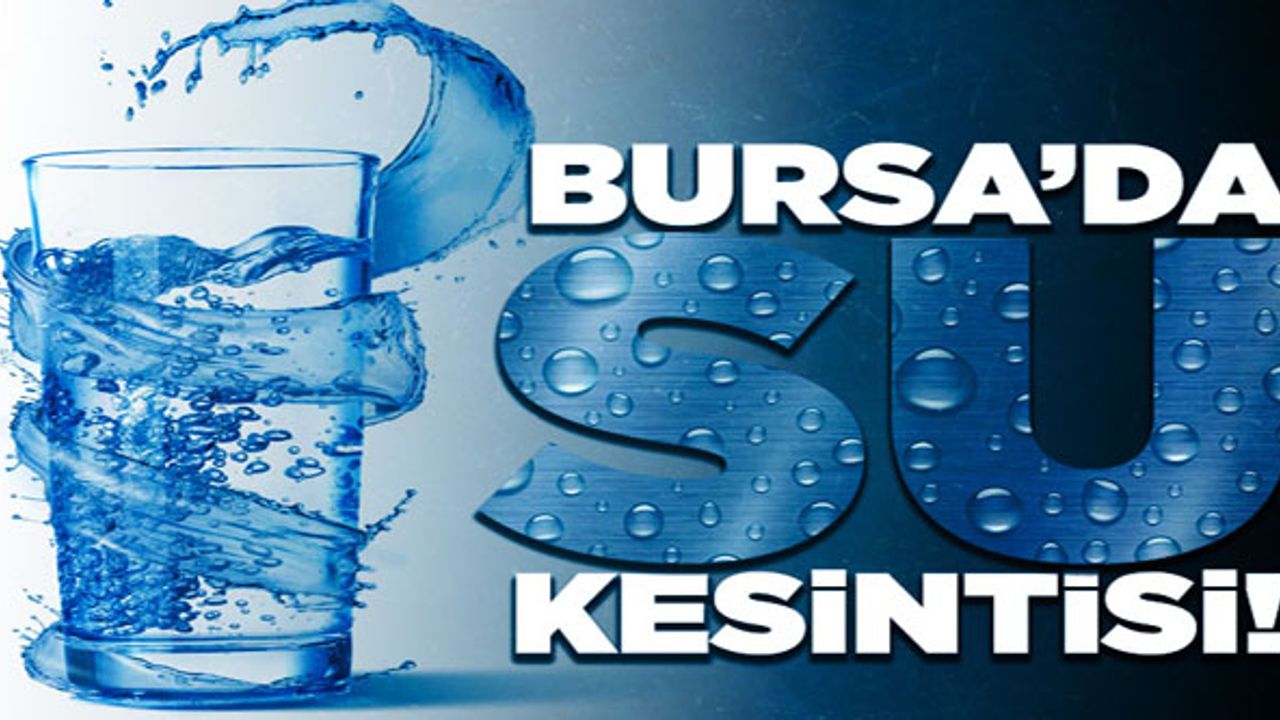 Bursa'da iki ilçede su kesintisi