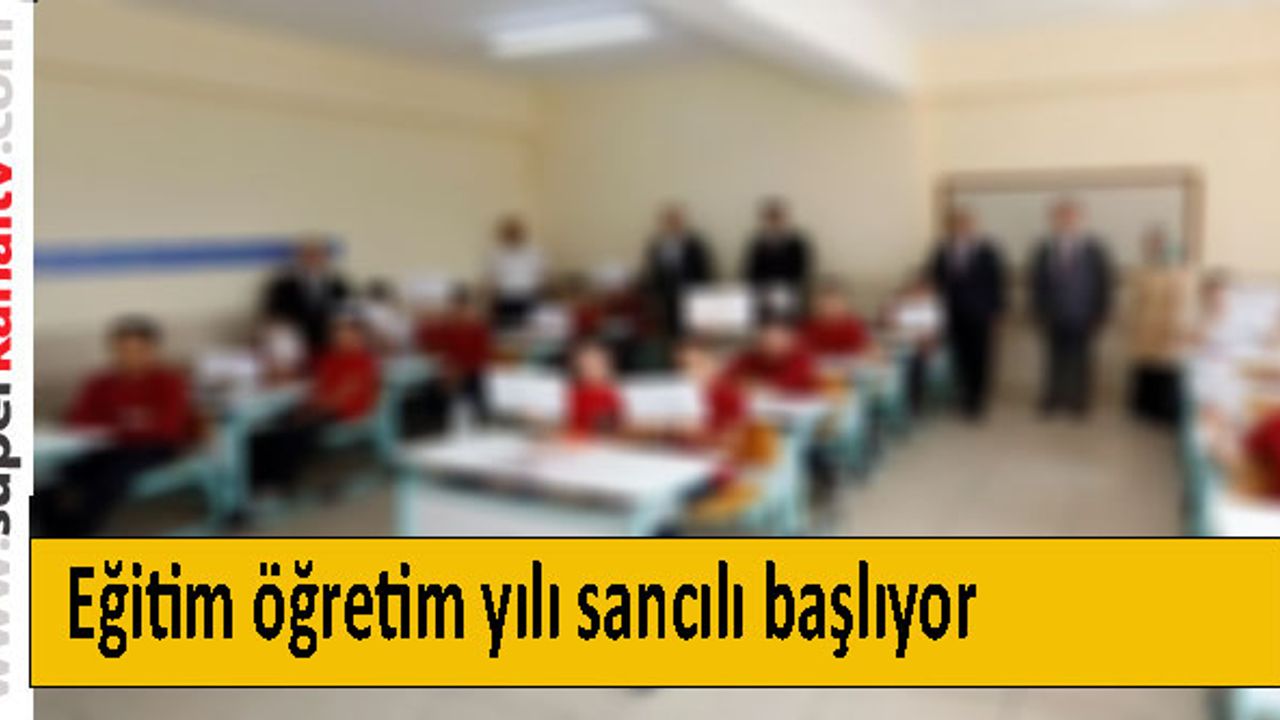 Eğitim öğretim yılı sancılı başlıyor
