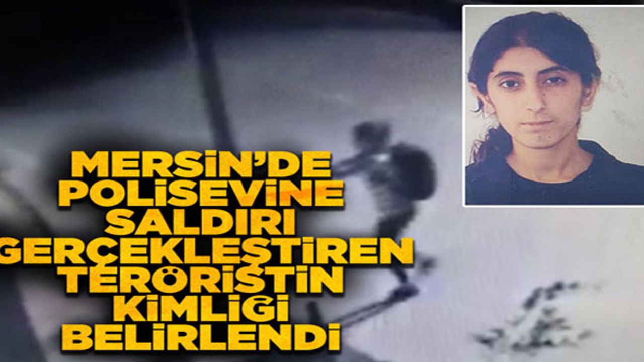 Mersin'de polisevine saldırı gerçekleştiren teröristin kimliği belirlendi
