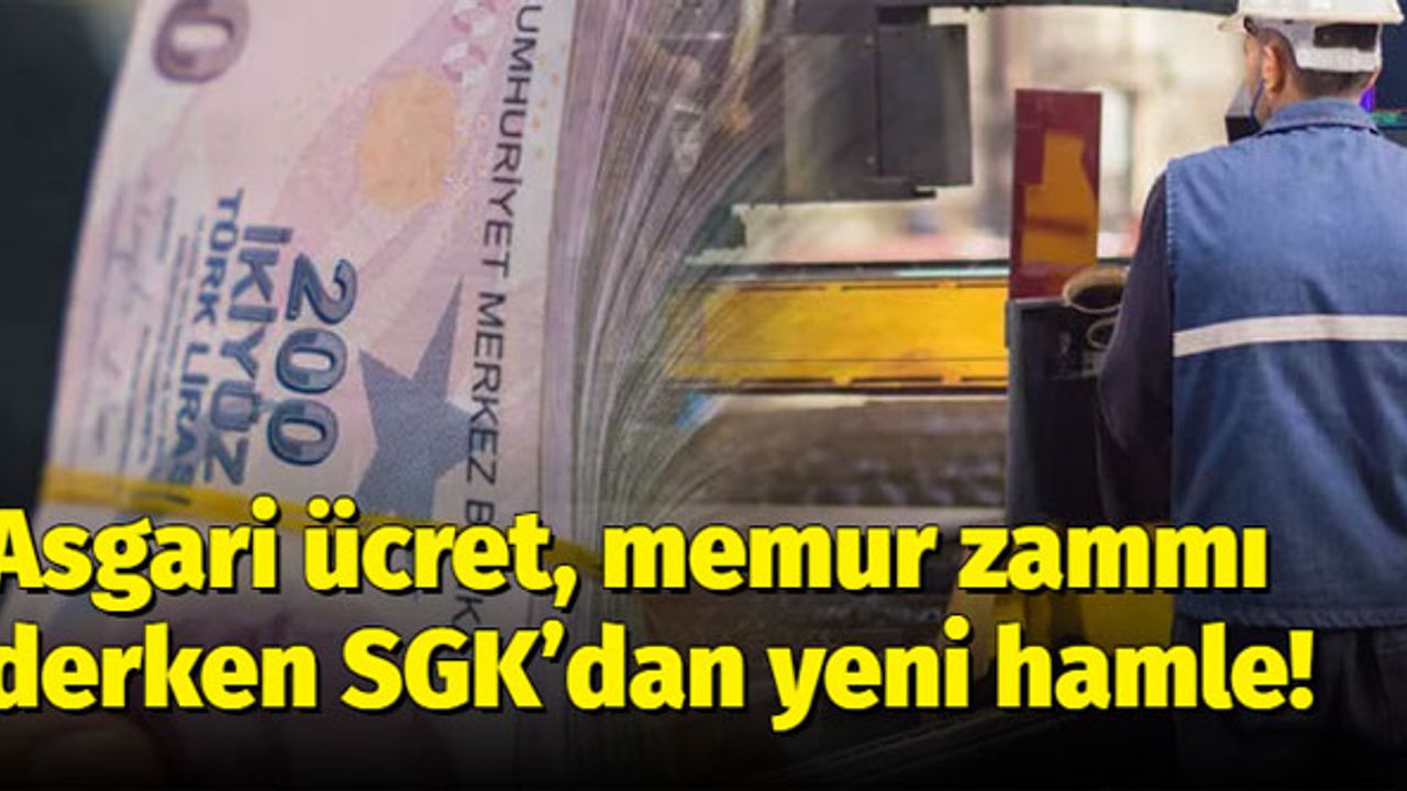 Asgari ücret, memur zammı derken SGK’dan yeni hamle!