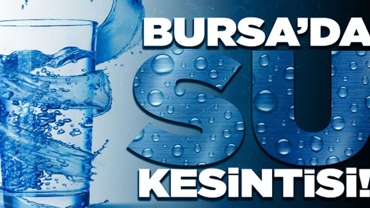 Bursa'da iki ilçede su kesintisi yapılacak
