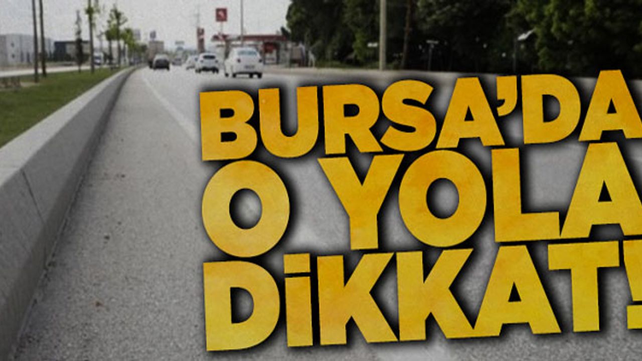 Bursa'da o yol ulaşıma kapalı