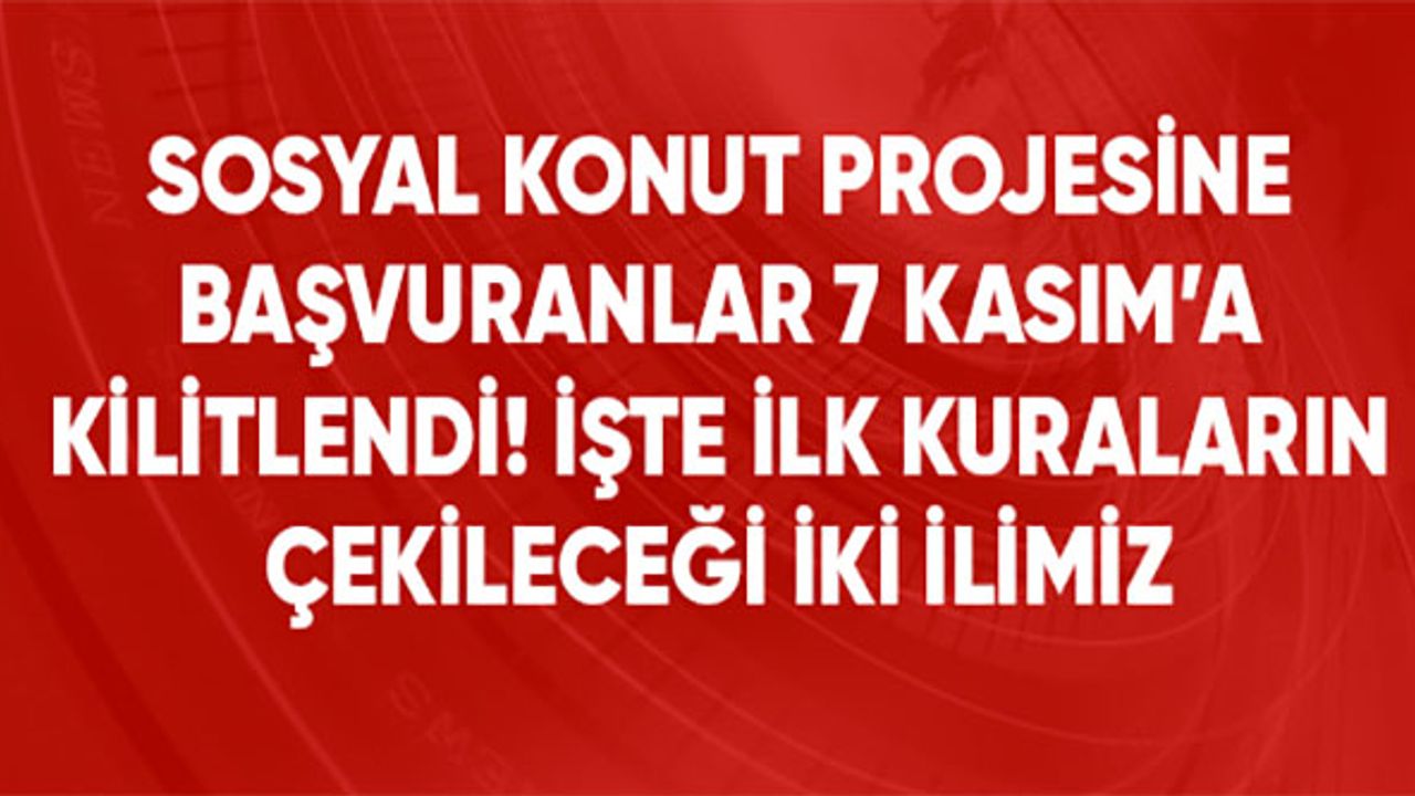 Son Dakika! Sosyal konut projesinde ilk kuralar 7 Kasım'da Şırnak ve Ardahan'da çekilecek