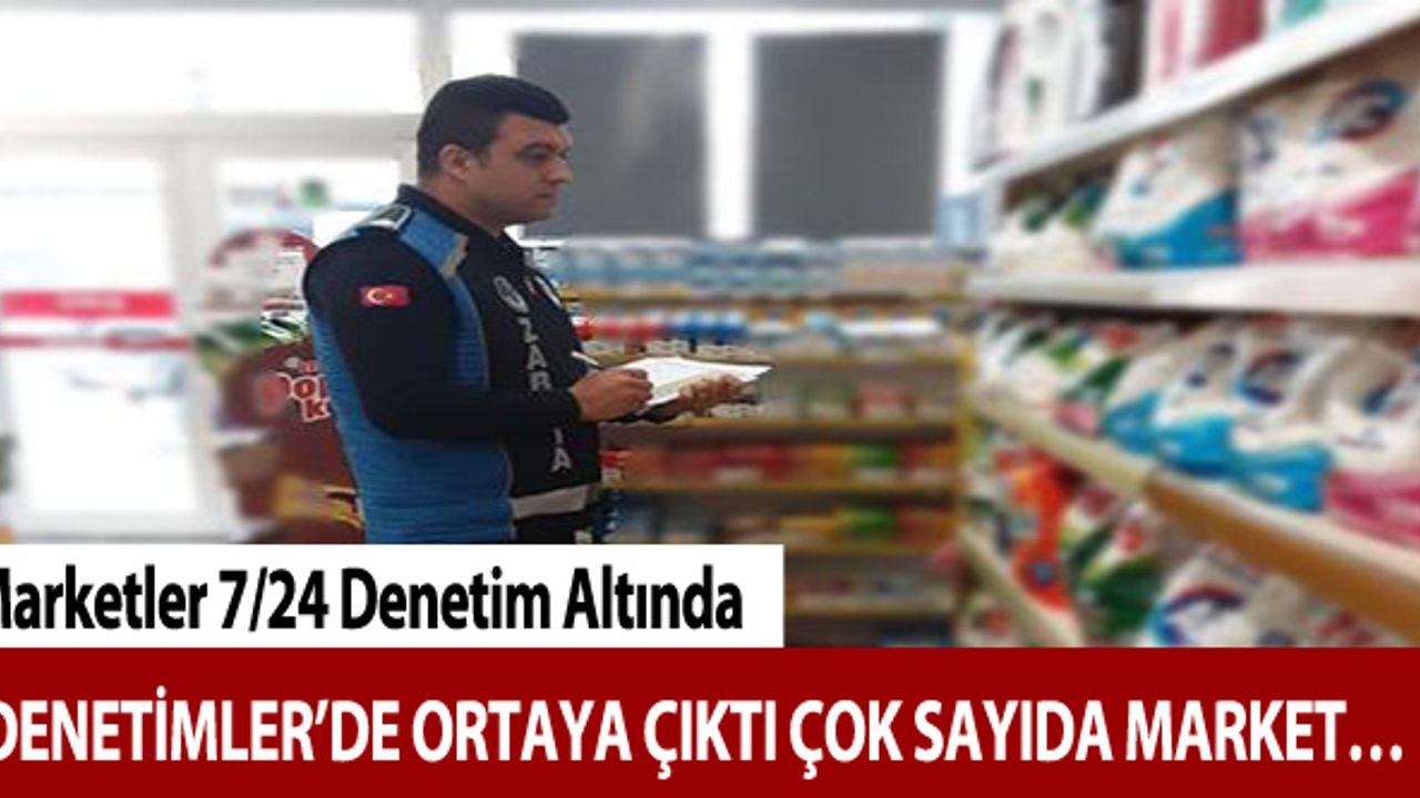 Marketler 7/24 Denetim Altında
