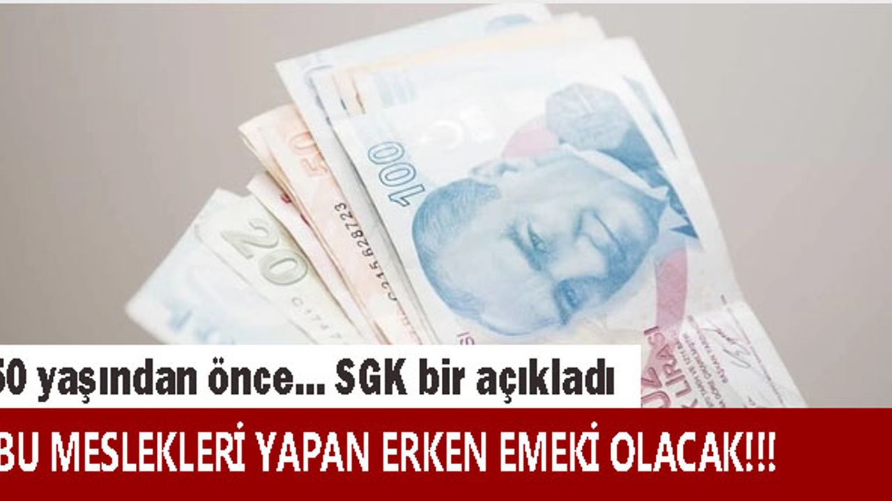 SGK bir bir açıkladı! Bu meslekleri yapanlar 50 yaşından önce emekli oluyor!