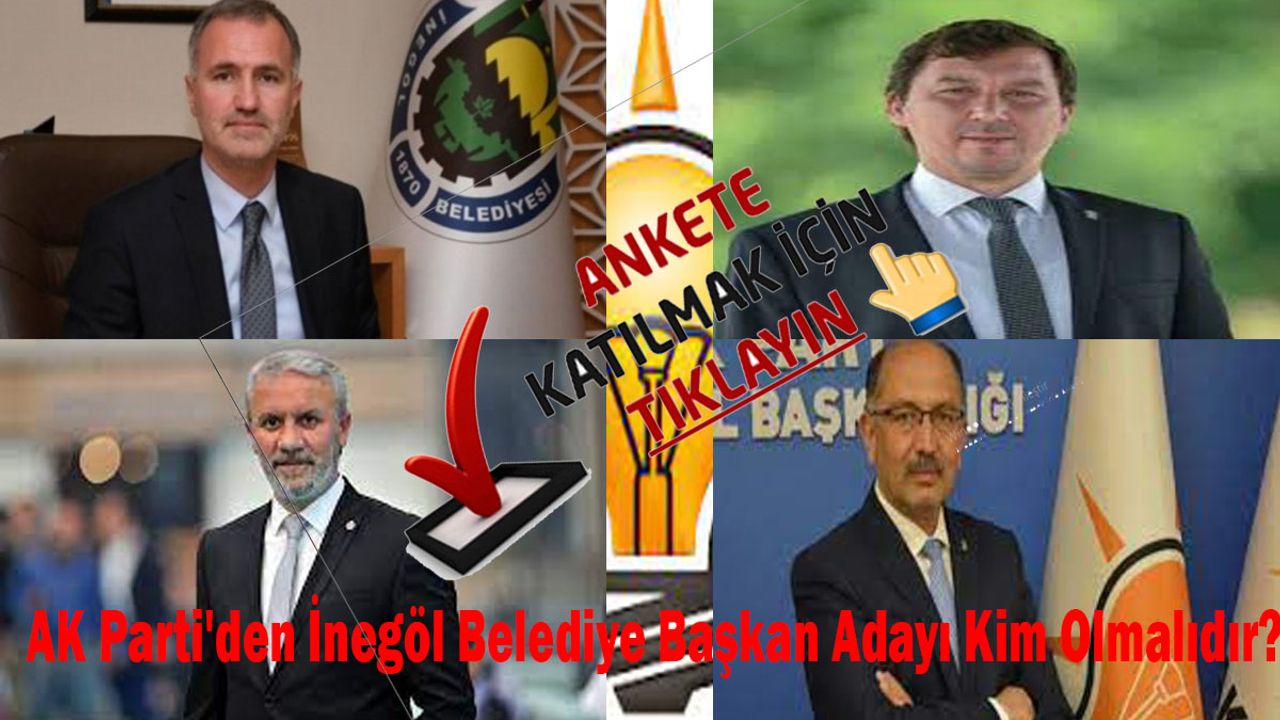 AK Parti'den İnegöl Belediye Başkan Adayı Kim Olmalıdır?
