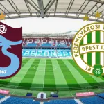 Trabzonspor Ferencvaros maçı ne zaman saat kaçta
