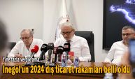 İnegöl'ün 2024 dış ticaret verileri açıklandı