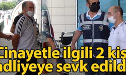 Cinayet zanlısı ve ona yardım eden şahıs adliyeye sevk edildi