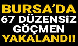 Bursa'da Pakistan ve Bangladeş uyruklu 67 düzensiz göçmen yakalandı
