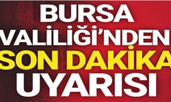 Bursa Valiliği'nden meteorolojik uyarı