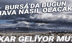 Meteoroloji'den uyarı! Bursa'da haftasonu kar var mı?
