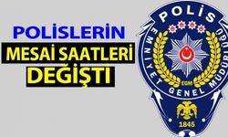 Polislerin mesai saati değişti