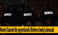 Resmi Gazete'de yayımlandı: 3 bin yeni bekçi alınacak