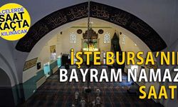 Bursa'da bayram namazı saat kaçta kılınacak?