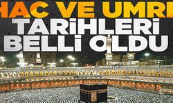 Hac ve Umre tarihleri belli oldu