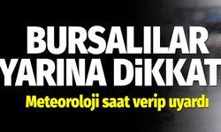 Bursalılar yarına dikkat! Meteoroloji saat verip uyardı