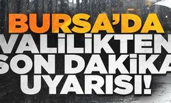 Bursa Valiliği'nden son dakika meteorolojik uyarı
