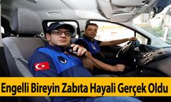 Engelli Bireyin Zabıta Hayali Gerçek Oldu