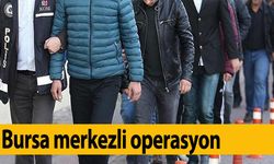 Bursa merkezli 3 ilde FETÖ operasyonu: 19 gözaltı