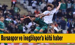 Bursaspor ve inegölspor'a kötü haber