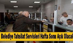 Belediye Tahsilat Servisleri Hafta Sonu Açık Olacak