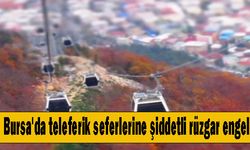 Bursa'da teleferik seferlerine şiddetli rüzgar engeli