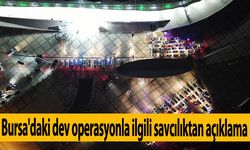 Bursa'daki dev operasyonla ilgili savcılıktan açıklama