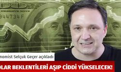 Ekonomist Selçuk Geçer açıkladı: Dolar bekleneni aşıp ciddi yükselecek