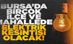 Bursa'da birçok ilçe ve mahallede elektrik kesintisi olacak
