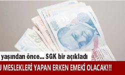 SGK bir bir açıkladı! Bu meslekleri yapanlar 50 yaşından önce emekli oluyor!