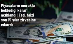 Son Dakika: ABD Merkez Bankası Fed, faizi son 15 yılın zirvesine çıkardı