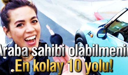 Araba sahibi olabilmenin en kolay 10 yolu!