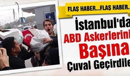 İstanbul'da ABD askerine çuval geçirildi