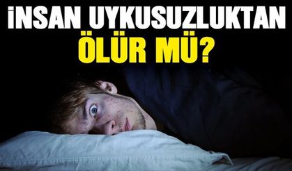 Uykusuzluk öldürür mü?