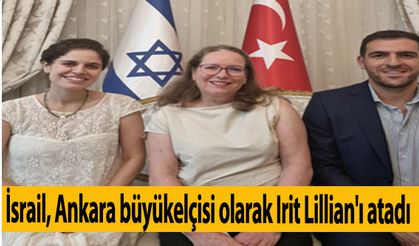 İsrail, Ankara büyükelçisi olarak Irit Lillian'ı atadı