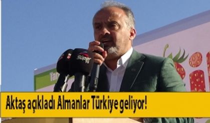 Aktaş açıkladı Almanyalar Türkiye geliyor!